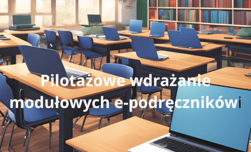 Zdjęcie do Pilotażowe wdrażanie modułowych e-podręcznik&oacute;w